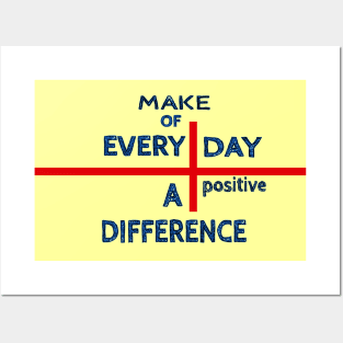 Make of every day a positive difference Posters and Art